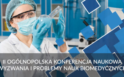 II Ogólnopolska Konferencja Naukowa “Wyzwania i problemy nauk biomedycznych”